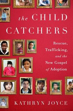 portada the child catchers: rescue, trafficking, and the new gospel of adoption (en Inglés)