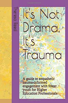 portada It's not Drama, It's Trauma: A Guide to Empathetic Trauma-Informed Engagement With Foster Youth for Higher Education Professionals. 