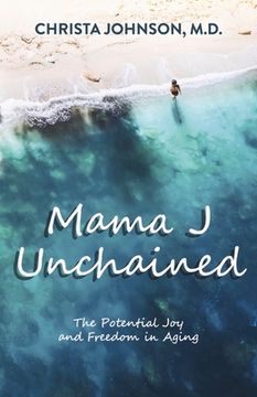 portada Mama J Unchained: The Potential Joy and Freedom in Aging (in English)