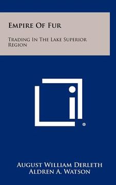 portada empire of fur: trading in the lake superior region (en Inglés)