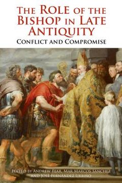 portada the role of the bishop in late antiquity: conflict and compromise (in English)
