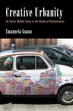 portada Creative Urbanity: An Italian Middle Class in the Shade of Revitalization (Contemporary Ethnography) (en Inglés)