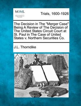 portada the decision in the "merger case" being a review of the decision of the united states circuit court at st. paul in the case of united states v. northe (in English)