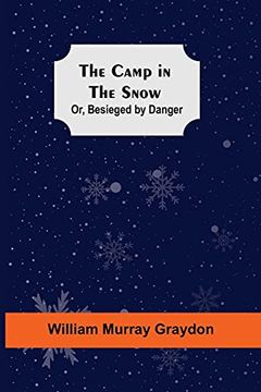 portada The Camp in the Snow; Or, Besieged by Danger (in English)