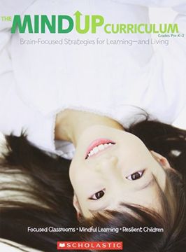 The Mindup Curriculum: Grades Prek 2: Brain-Focused Strategies for Learning and Living (en Inglés)