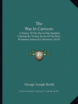 portada the war in cartoons: a history of the war in one hundred cartoons by twenty-seven of the most prominent american cartoonists (1919) (en Inglés)