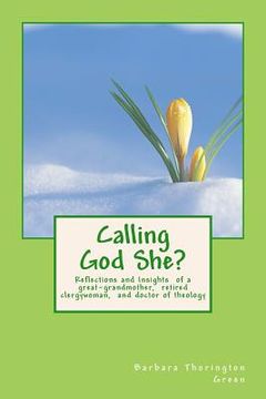 portada Calling God She?: Reflections and Insights of a great-grandmother, retired clergywoman, and doctor of theology (in English)