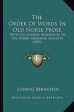 portada the order of words in old norse prose: with occasional references to the other germanic dialects (1897) (en Inglés)