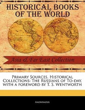 portada primary sources, historical collections: the russians of to-day, with a foreword by t. s. wentworth