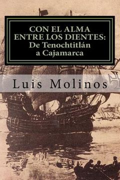 portada CON EL ALMA ENTRE LOS DIENTES (De Tenochtitlán a Cajamarca) (in Spanish)