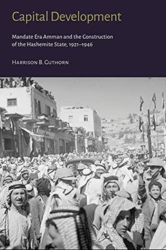 portada Capital Development: Mandate Era Amman and the Construction of the Hashemite State (1921-1946) (in English)