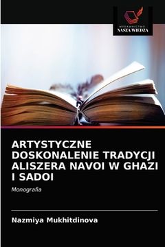 portada Artystyczne Doskonalenie Tradycji Aliszera Navoi W Ghazi I Sadoi (en Polaco)