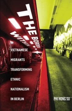 portada The Border Within: Vietnamese Migrants Transforming Ethnic Nationalism in Berlin (in English)