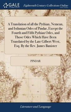 portada A Translation of all the Pythian, Nemean, and Isthmian Odes of Pindar, Except the Fourth and Fifth Pythian Odes, and Those Odes Which Have Been Transl (en Inglés)