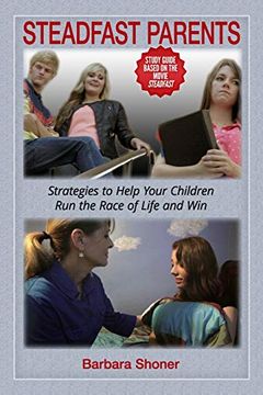 portada Steadfast Parents: Strategies to Help Your Children run the Race of Life and win (en Inglés)