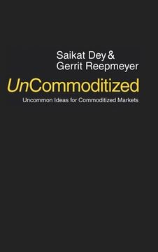 portada UnCommoditized: Uncommon Ideas for Commoditized Markets (en Inglés)