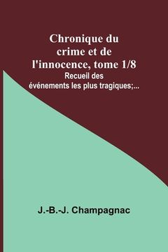portada Chronique du crime et de l'innocence, tome 1/8; Recueil des événements les plus tragiques;... (en Francés)