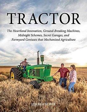 portada Tractor: The Heartland Innovation, Ground-Breaking Machines, Midnight Schemes, Secret Garages, and Farmyard Geniuses That Mechanized Agriculture (in English)