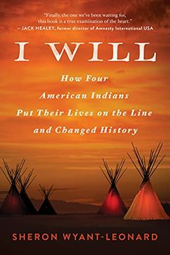 portada I Will: How Four American Indians put Their Lives on the Line and Changed American History: How Four American Indians put Their Lives on the Line and Changed History (en Inglés)