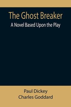 portada The Ghost Breaker: A Novel Based Upon the Play (en Inglés)