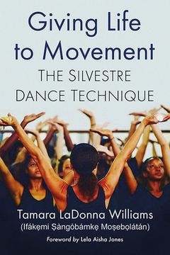 portada Giving Life to Movement: The Silvestre Dance Technique (en Inglés)