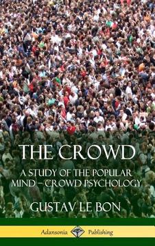 portada The Crowd: A Study of the Popular Mind - Crowd Psychology (Hardcover) (in English)