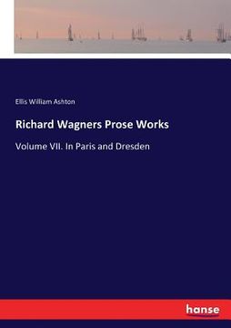 portada Richard Wagners Prose Works: Volume VII. In Paris and Dresden (en Inglés)