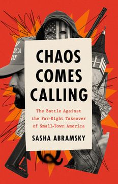portada Chaos Comes Calling: The Battle Against the Far-Right Takeover of Small-Town America
