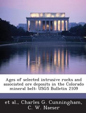 portada Ages of Selected Intrusive Rocks and Associated Ore Deposits in the Colorado Mineral Belt: Usgs Bulletin 2109 (en Inglés)