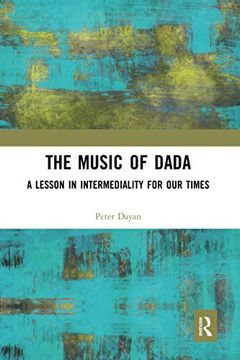 portada The Music of Dada: A Lesson in Intermediality for our Times (en Inglés)