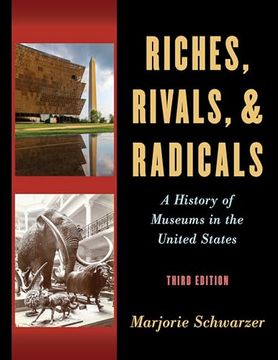 portada Riches, Rivals, and Radicals: A History of Museums in the United States (en Inglés)