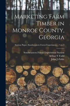 portada Marketing Farm Timber in Monroe County, Georgia; no.3 (en Inglés)