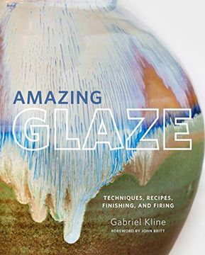 portada Amazing Glaze: Techniques, Recipes, Finishing, and Firing (en Inglés)
