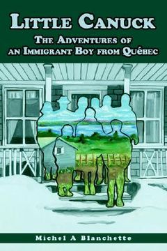 portada little canuck: the adventures of an immigrant boy from quebec (en Inglés)