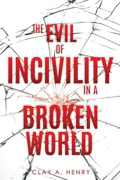portada The Evil of Incivility in a Broken World (en Inglés)