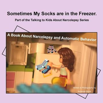 portada Sometimes My Socks are in the Freezer: A Book About Narcolepsy and Automatic Behavior (in English)