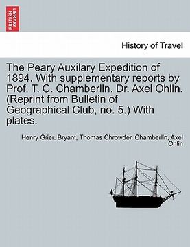portada the peary auxilary expedition of 1894. with supplementary reports by prof. t. c. chamberlin. dr. axel ohlin. (reprint from bulletin of geographical cl (in English)