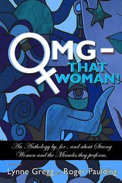 portada OMG That Woman: An Anthology by, for, and about Strong Women and the Miracles they perform.
