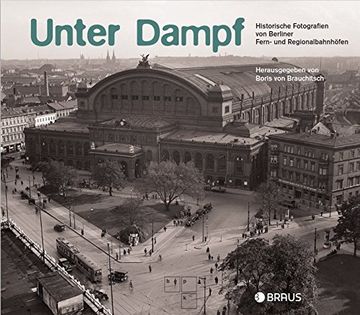 portada Unter Dampf: Historische Fotografien von Berliner Regional- und Fernbahnhöfen (in German)