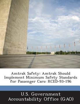 portada Amtrak Safety: Amtrak Should Implement Minimum Safety Standards for Passenger Cars: Rced-93-196 (en Inglés)