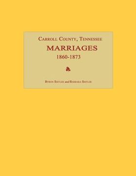 portada carroll county, tennessee, marriages 1860-1873 (en Inglés)