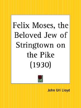 portada felix moses, the beloved jew of stringtown on the pike (en Inglés)