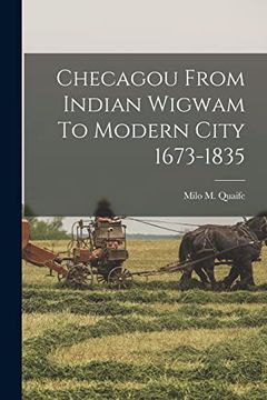 portada Checagou From Indian Wigwam to Modern City 1673-1835 (en Inglés)