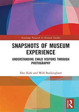 portada Snapshots of Museum Experience: Understanding Child Visitors Through Photography (Routledge Research in Museum Studies) (en Inglés)
