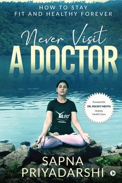 portada Never Visit a Doctor: How to stay Fit and Healthy Forever (en Inglés)