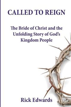 portada Called To Reign: The Bride of Christ and the Unfolding Story of God's Kingdom People