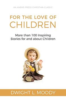 portada For the Love of Children [Illustrated]: More Than 100 Inspiring Stories for and About Children (en Inglés)