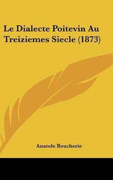 portada le dialecte poitevin au treiziemes siecle (1873) (in English)