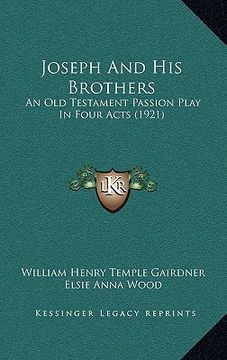 portada joseph and his brothers: an old testament passion play in four acts (1921) (en Inglés)