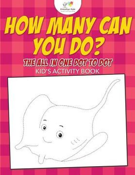 portada How Many Can You Do? The All in One Dot to Dot Kid's Activity Book